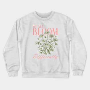 We all bloom differently Crewneck Sweatshirt